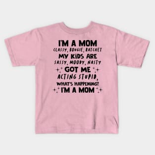 I'm A Mom Classy Bougie Ratchet My Kids Are Sassy Moody Nasty Shirt Kids T-Shirt